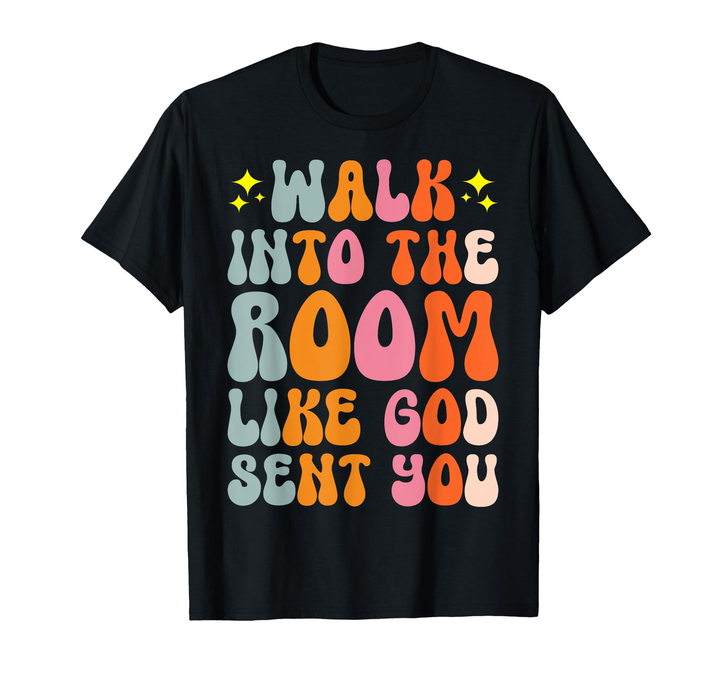 Walk Into The Room Like God Sent You T-Shirt