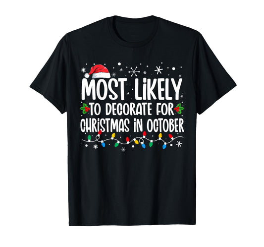 Most Likely To Decorate For Christmas In October Family Xmas T-Shirt