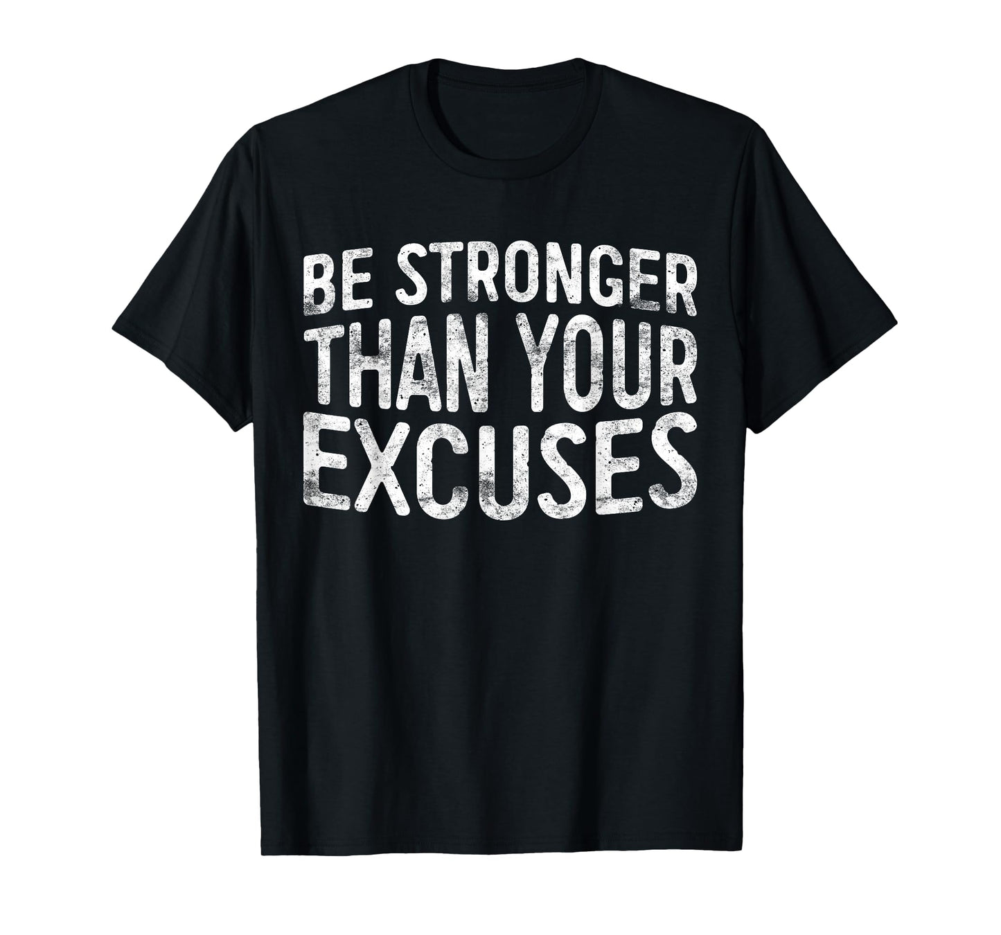Be Stronger Than Your Excuses T-Shirt Motivational Shirt T-Shirt