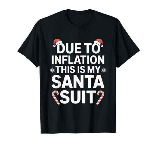 Due to Inflation This is My Santa Suit Xmas Christmas T-Shirt