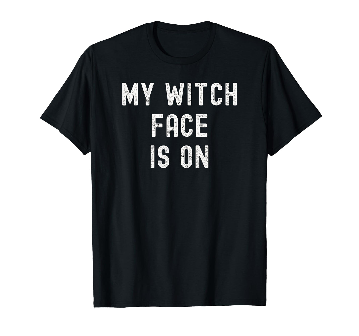 My Witch Face is On Funny Halloween Costume T-Shirt