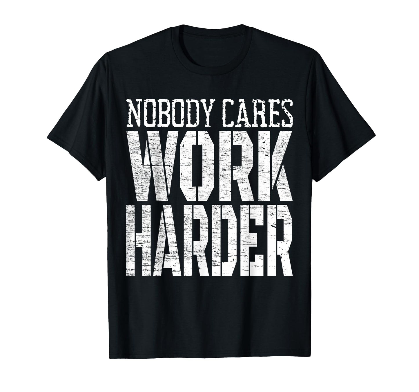 Nobody Cares Work Harder Fitness Workout Motivational T-Shirt