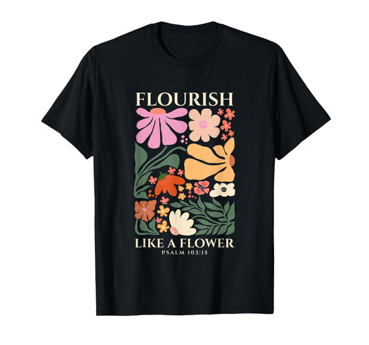 Flourish Like A Flower Religious Bible Verse Gift Faith T-Shirt