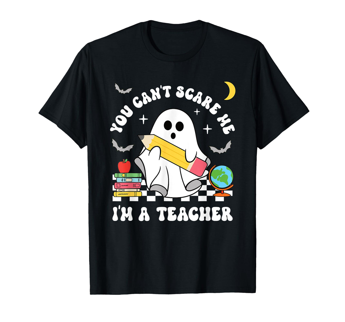 You Can't Scare Me I'm A Teacher Halloween Ghost T-Shirt