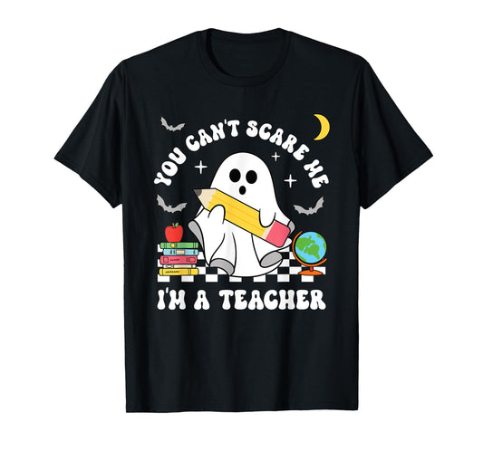 You Can't Scare Me I'm A Teacher Halloween Ghost T-Shirt