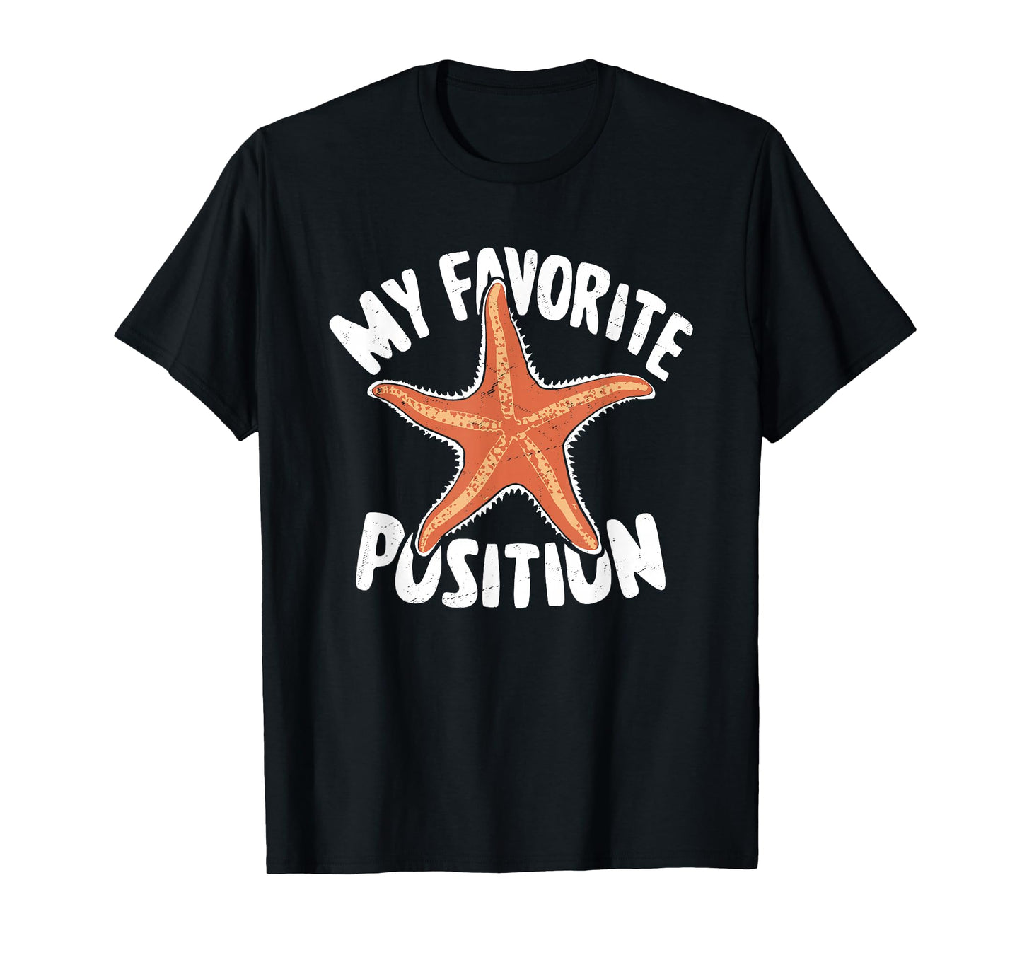 My Favorite Position - Funny Starfish Lover Adult Humor T-Shirt