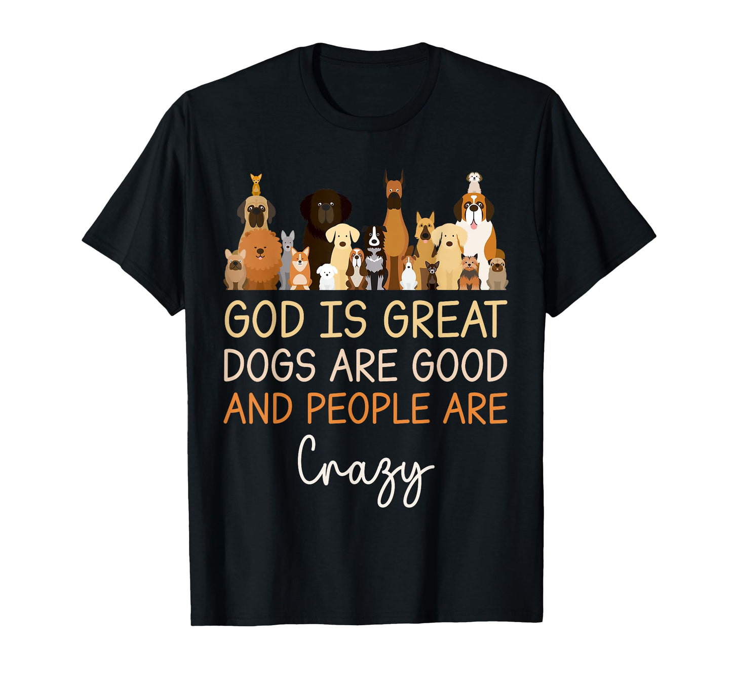 God Is Great Dogs Are Good And People Are Crazy Christian T-Shirt