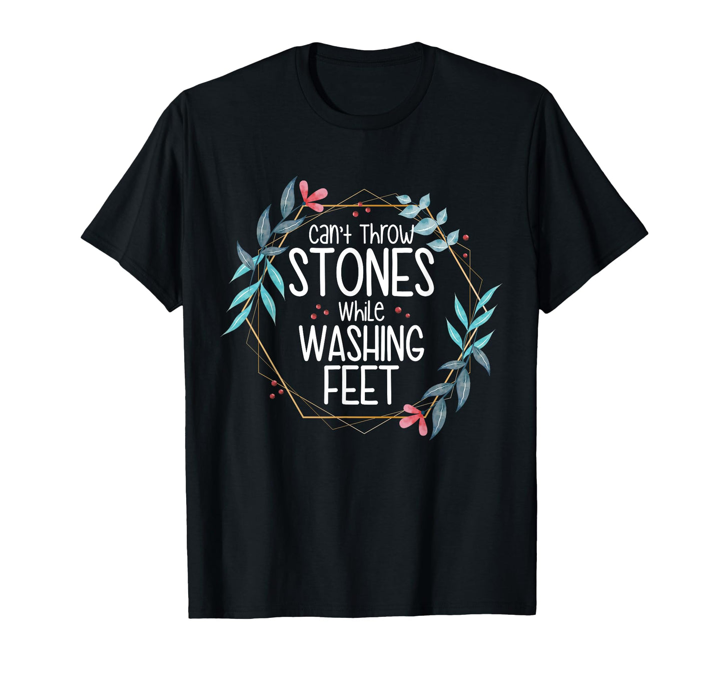 Can’t Throw Stones While Washing Feet T-Shirt