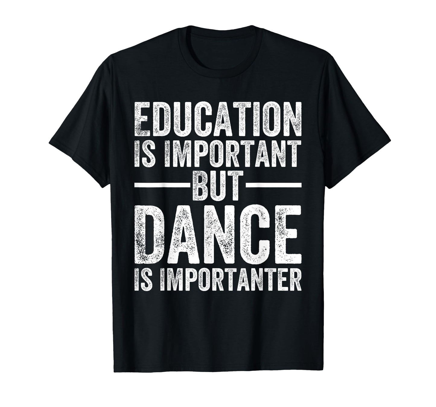 Education Is Important But Dance Is Importanter Funny Dancer T-Shirt