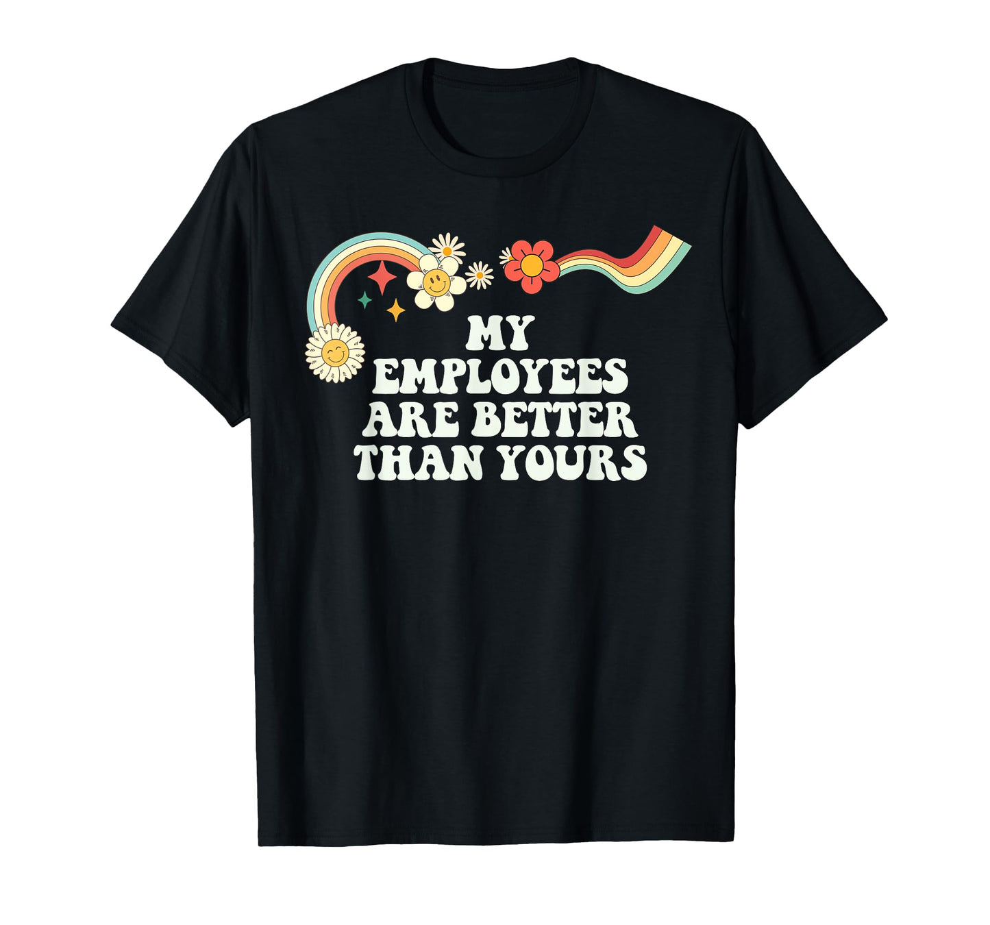 Groovy Funny My Employees Are Better Than Yours for Women T-Shirt