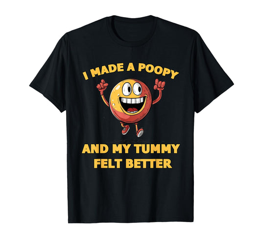 Adult Humor Meme I Made a Poopy and My Tummy Felt Better T-Shirt