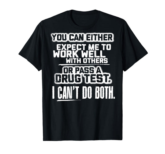 You Can Either Expect Me To Work Well With Others (back) T-Shirt