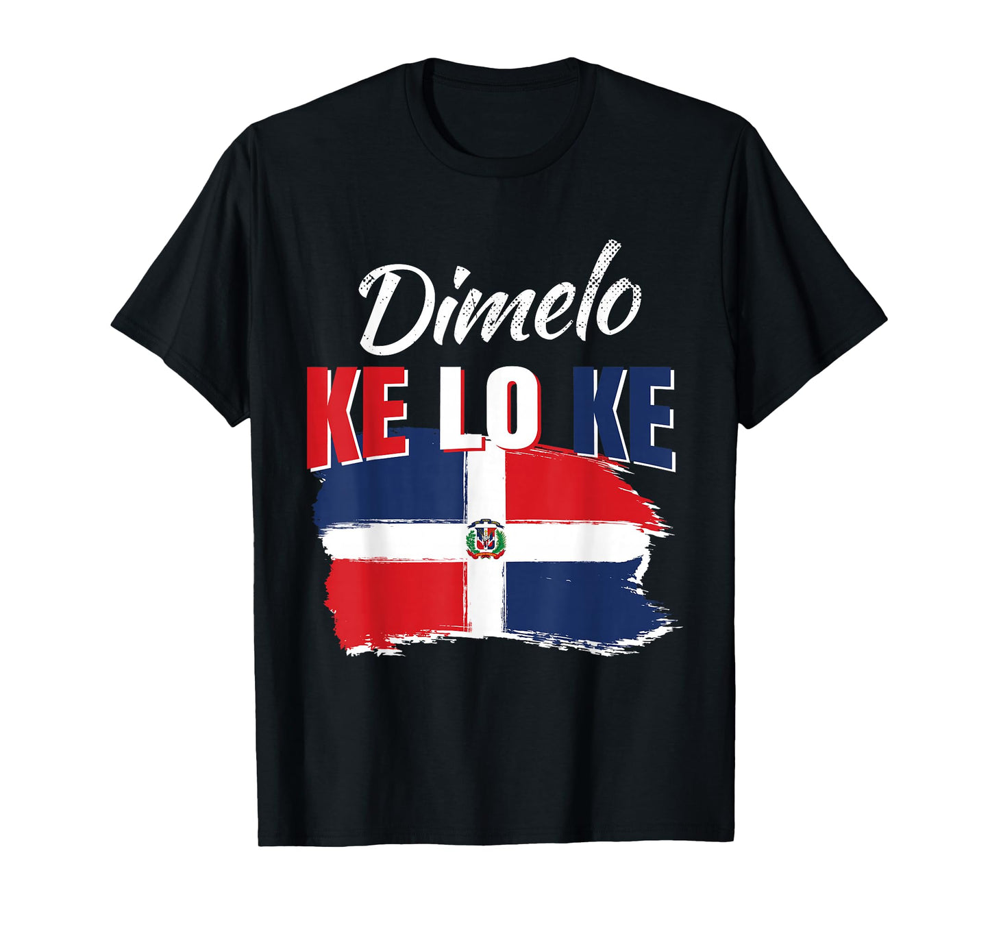 Dimelo Ke Lo Ke Dominican Republic Flag Dominicans Gift T-Shirt