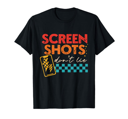 Screenshots Don't Lie Funny T-Shirt