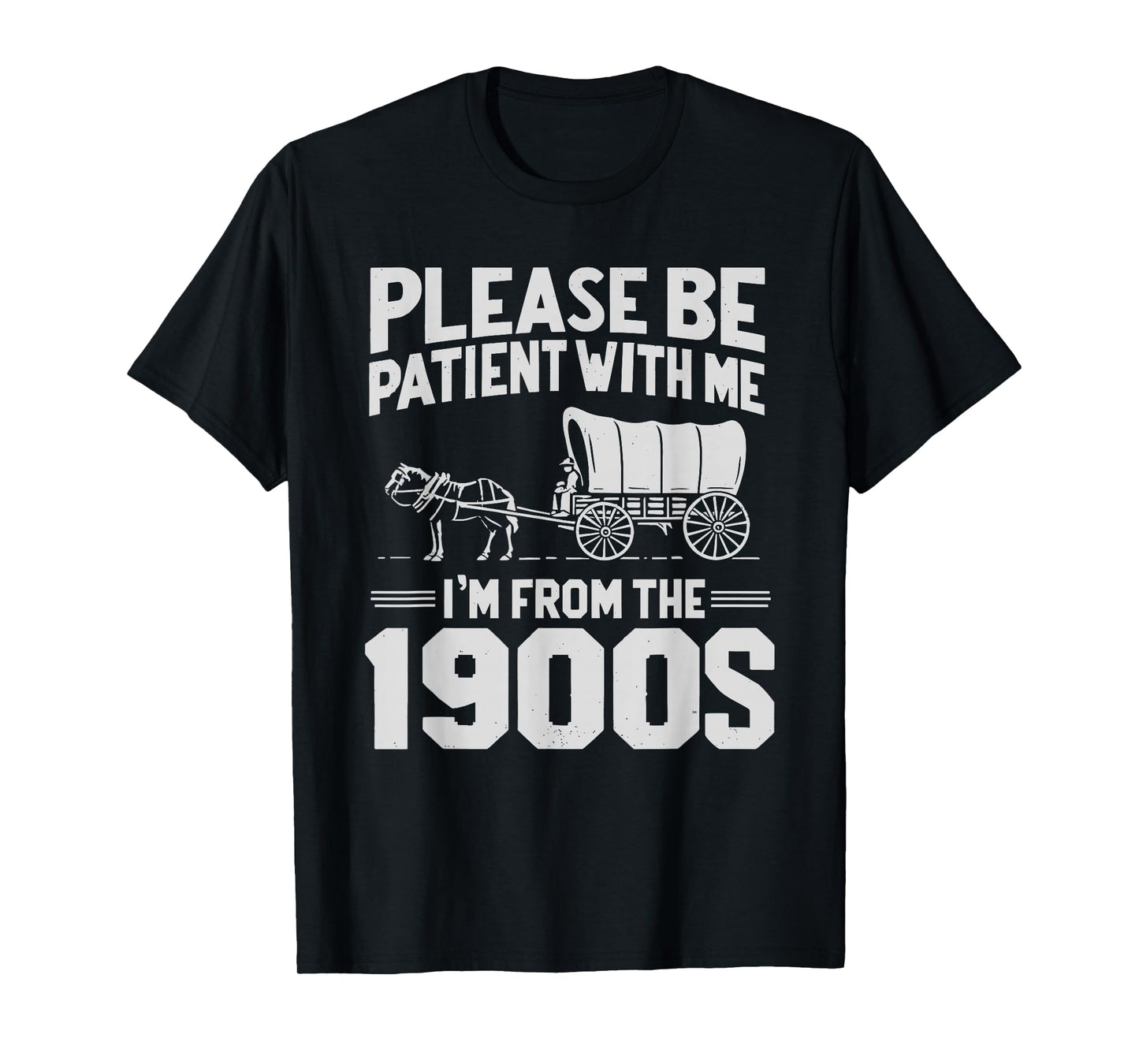 Please Be Patient I'm From the 1900s Funny Over the Hill T-Shirt