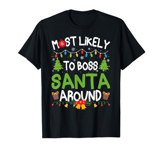Family Matching Christmas Most Likely to Boss Santa Around T-Shirt