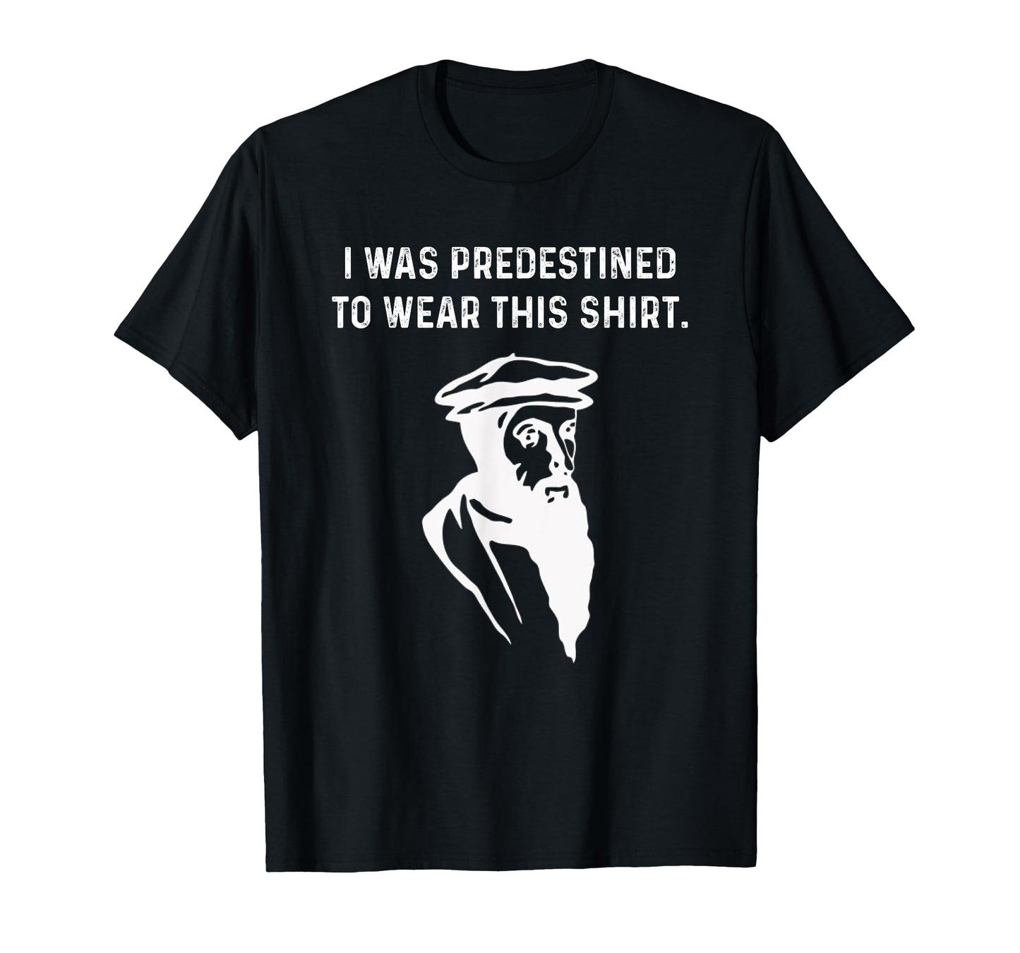 Predestined Calvinist reformed Jesus Christians John Calvin T-Shirt