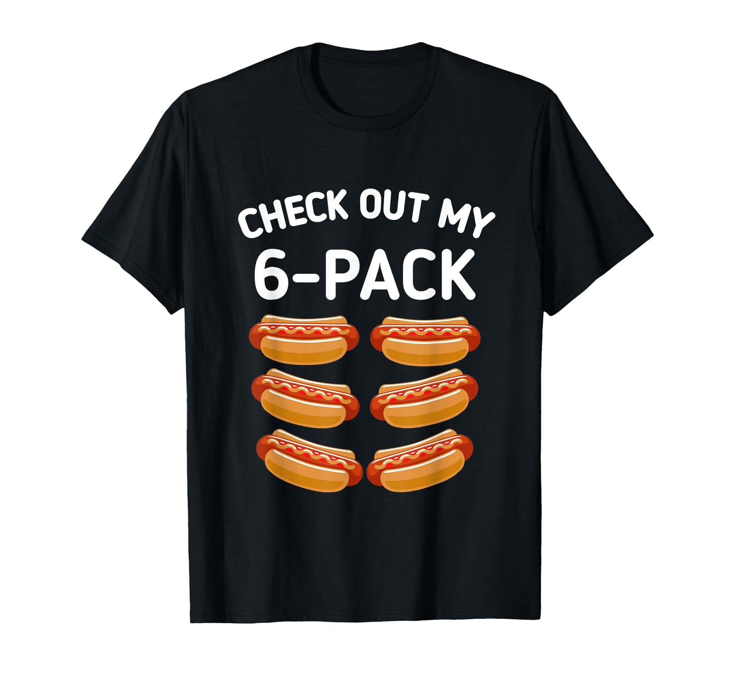 check out my 6 pack Hot dog funny gift hot dogs lovers Gym Men Women Girls Kids T-Shirt