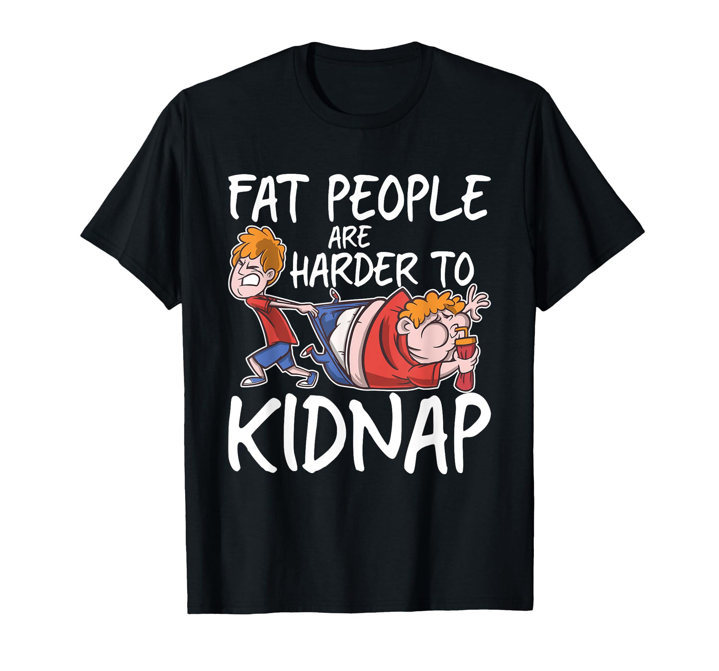 Fat People Are Are Harder To Kidnap Funny Slim Down Quote T-Shirt