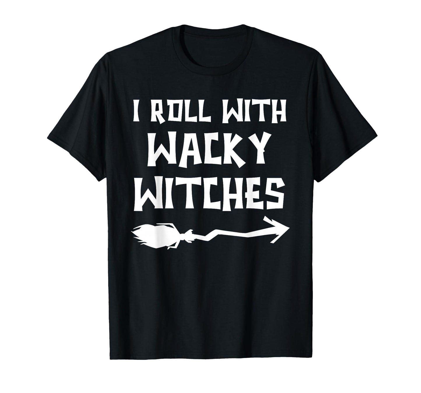 Scary Halloween Witch Costumes I Roll with Wacky Witches T-Shirt