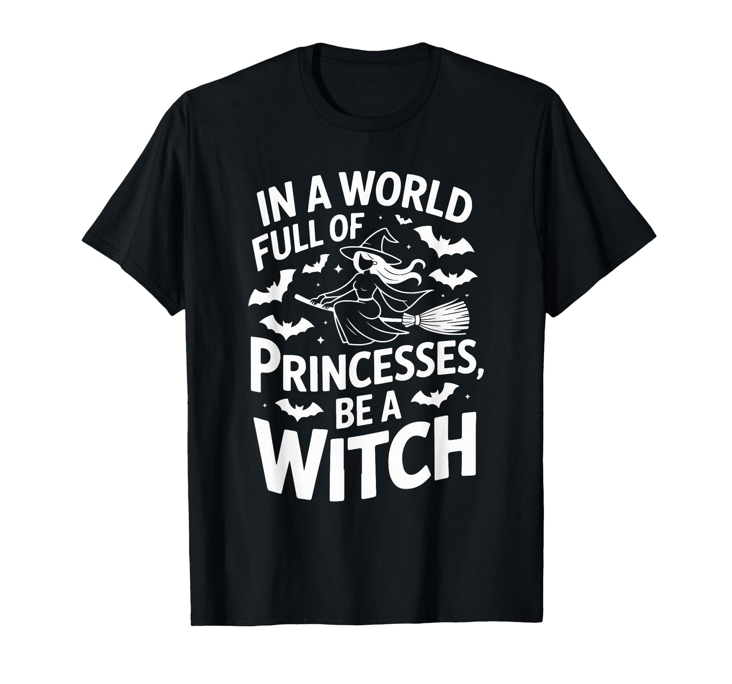 in A World Full of Princesses Be A Witch T-Shirt