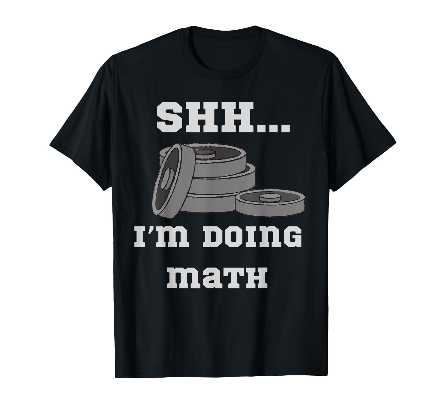 Shh I'm Doing Math Weight Lifting Math Lover Quote Men Women T-Shirt