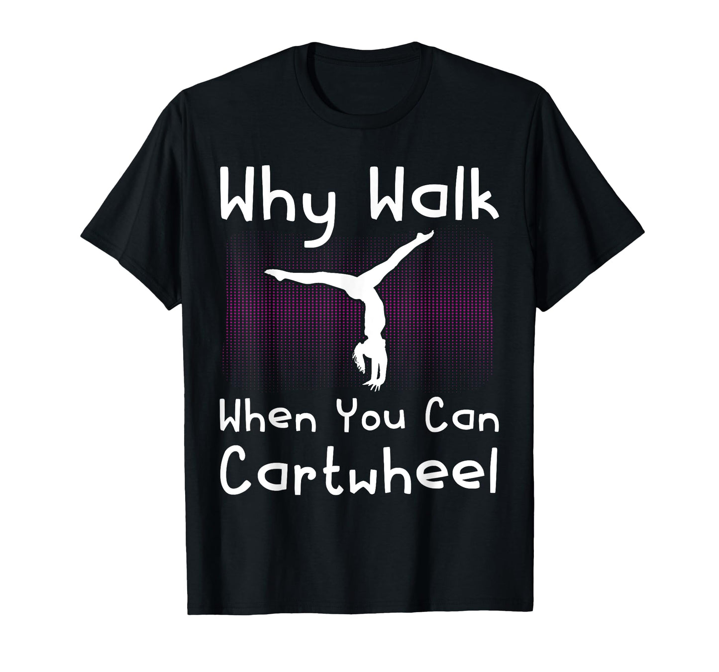 Why Walk When You Can Cartwheel Funny Gymnastics Pun Outfit T-Shirt