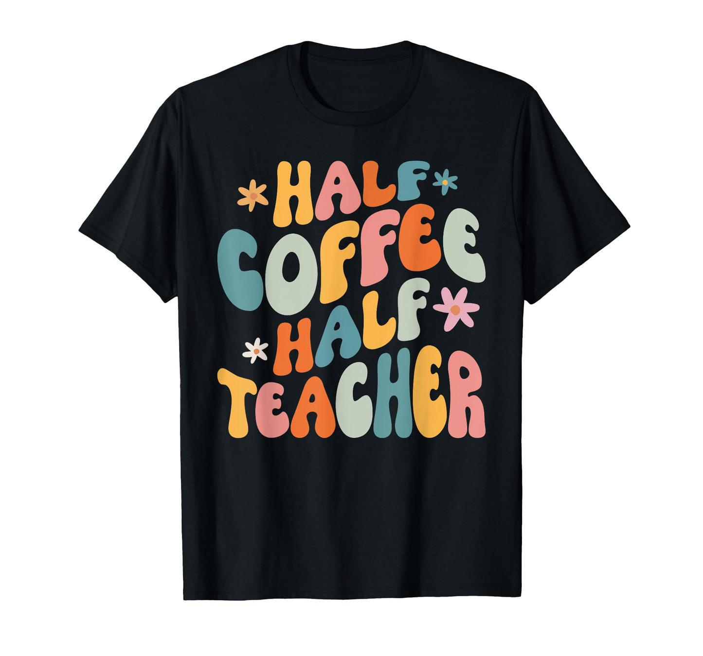 Half Coffee Half teacher First Day of School Funny Teaching T-Shirt