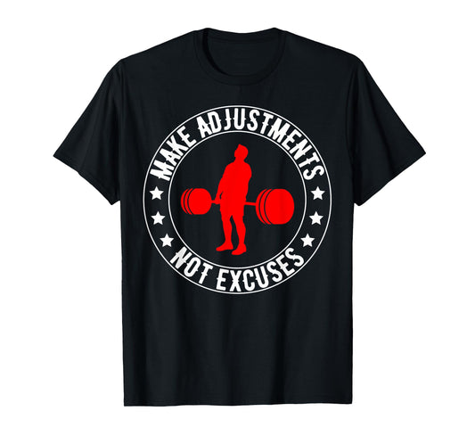 Make Adjustments Not Excuses, Funny Gym Quotes T-Shirt