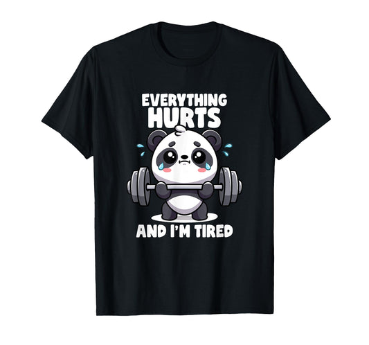 Everything Hurts And I'm Tired Panda Lifting Gym Quotes Gym T-Shirt