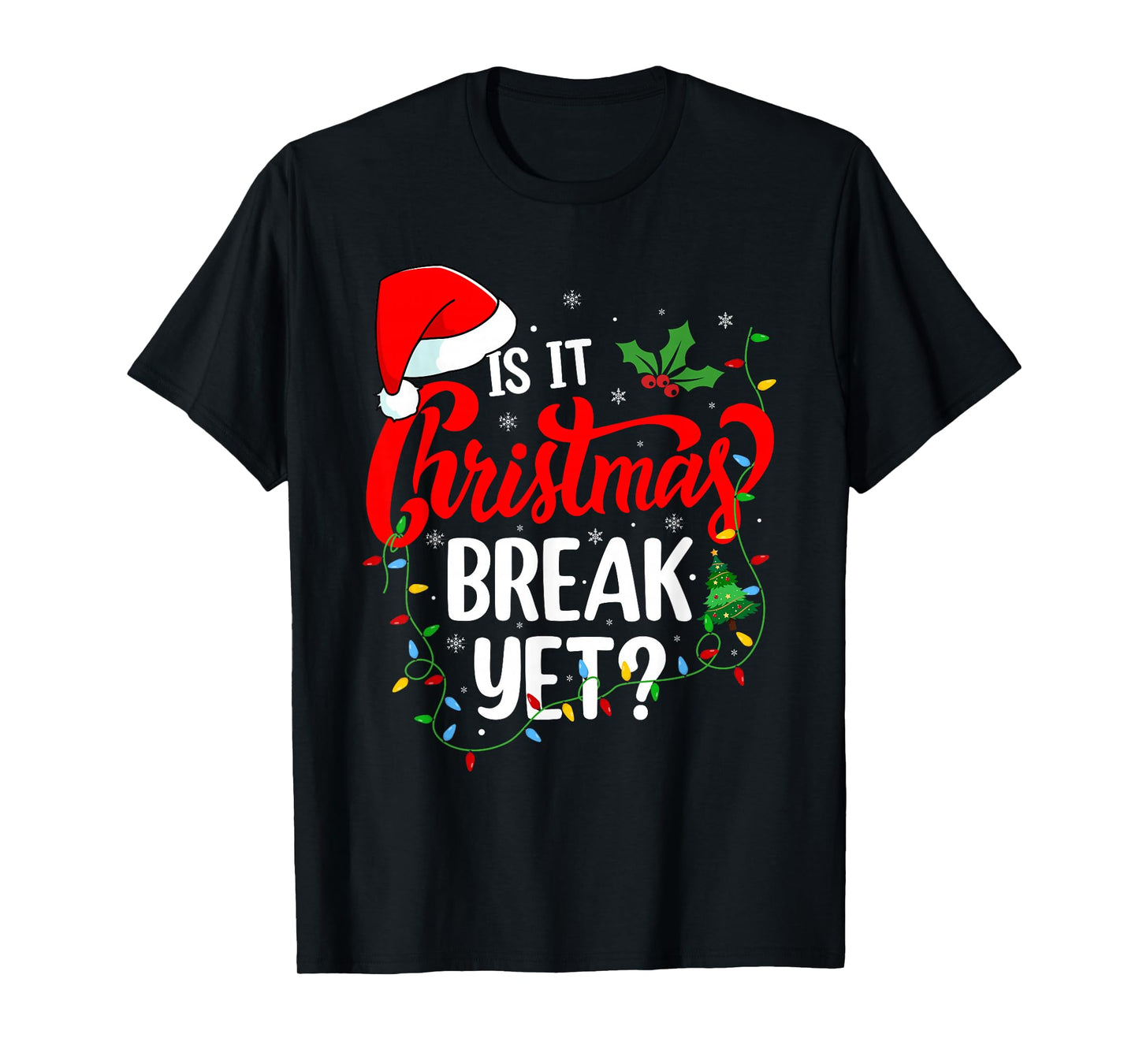 is It Christmas Break Yet Teacher Men Women Xmas Holiday T-Shirt