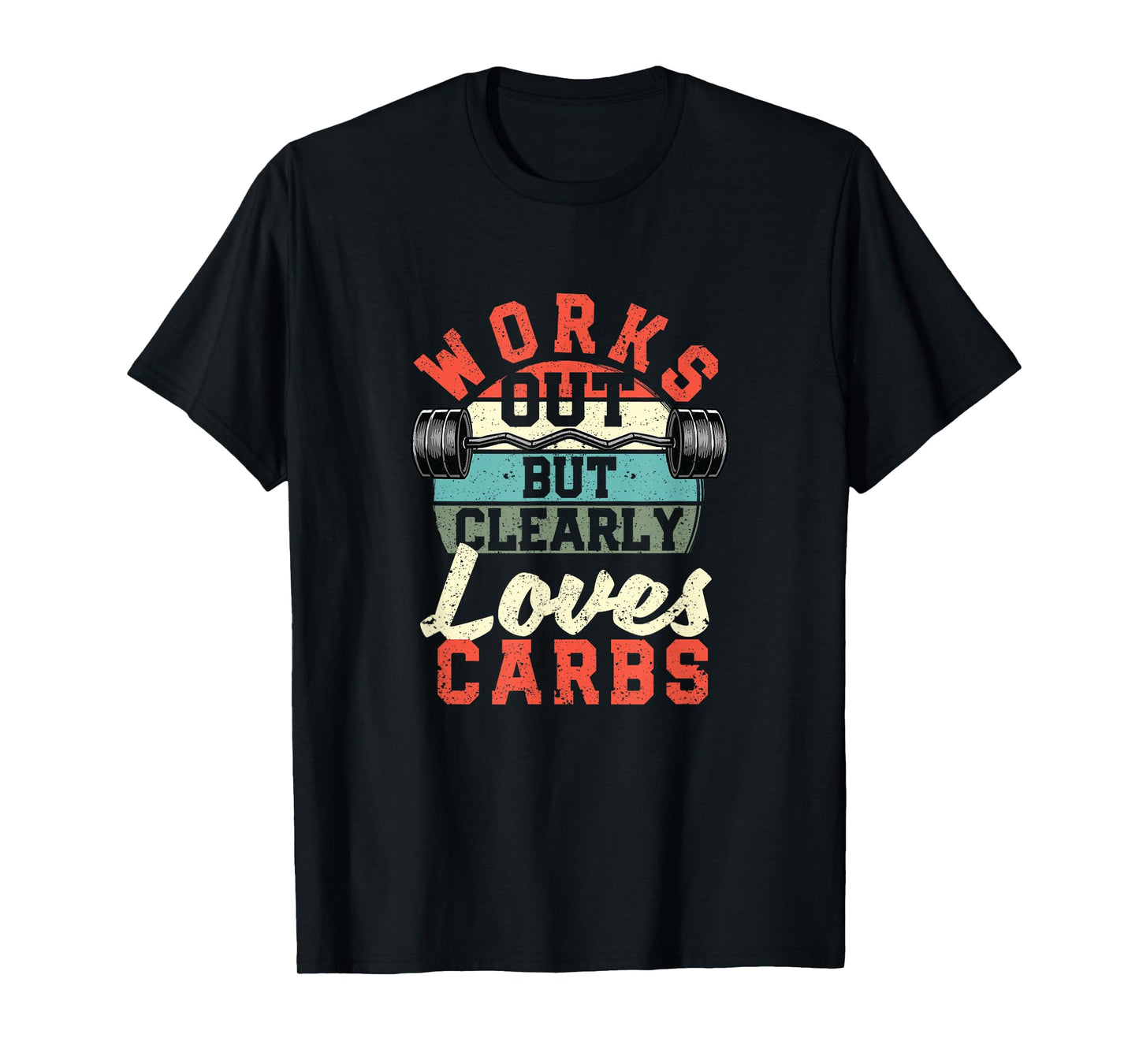 Works Out But Clearly Loves Carbs Funny Low Carb Gym Workout T-Shirt