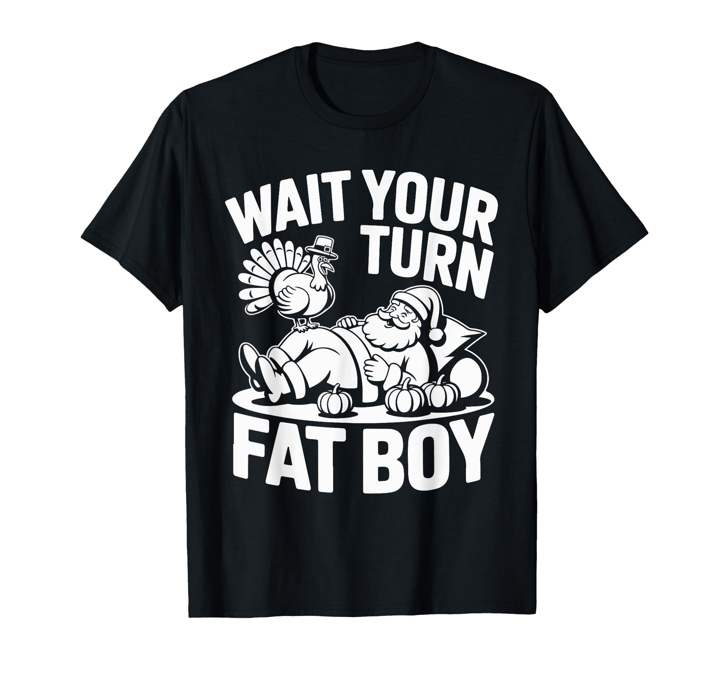 Wait Your Turn Fat Boy Funny Holiday Thanksgiving T-Shirt