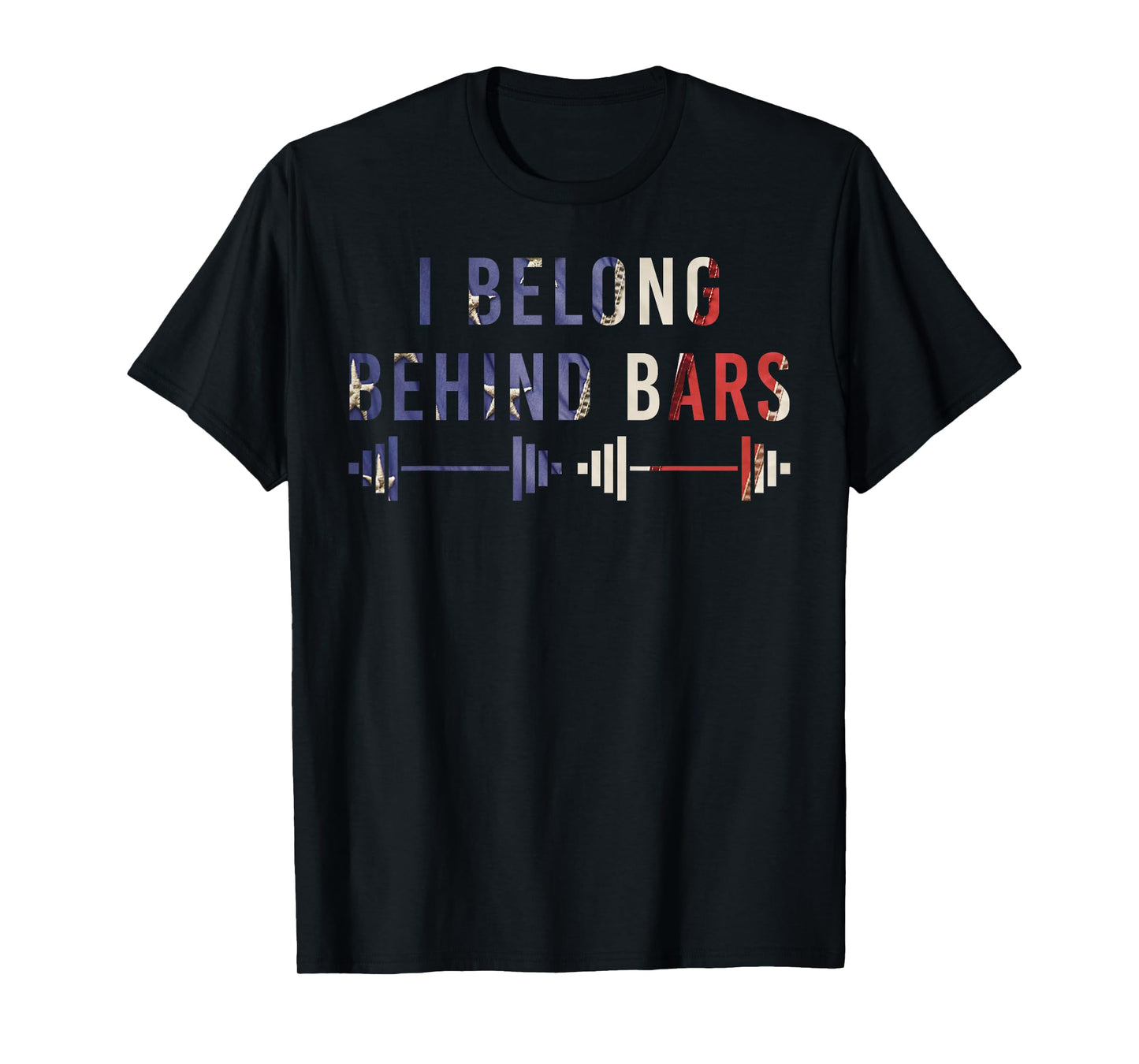 I Belong Behind Bars Gym Workout Fitness Weight-Lifter Gift T-Shirt