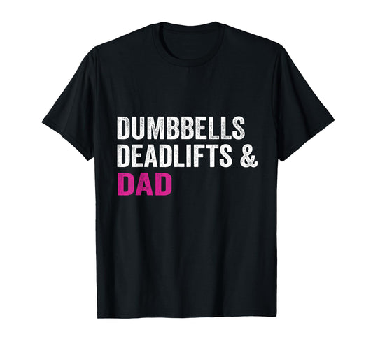 dumbbells deadlifts and dad gym workout father funny T-Shirt