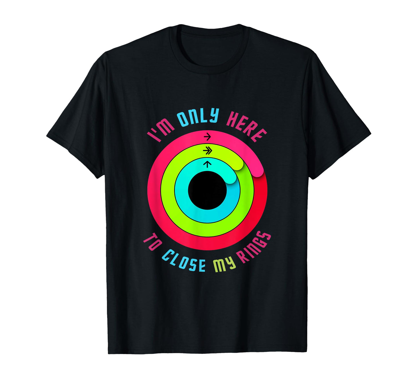 I'm only here to close my rings T-Shirt