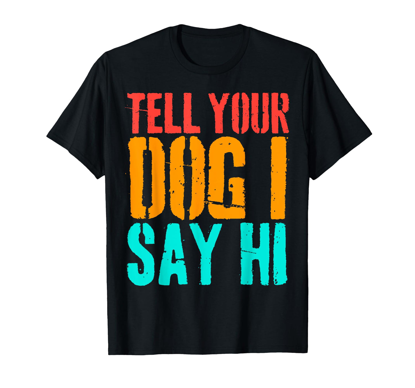Tell Your Dog I Say Hi Funny Dog Lover Animal Vintage T-Shirt