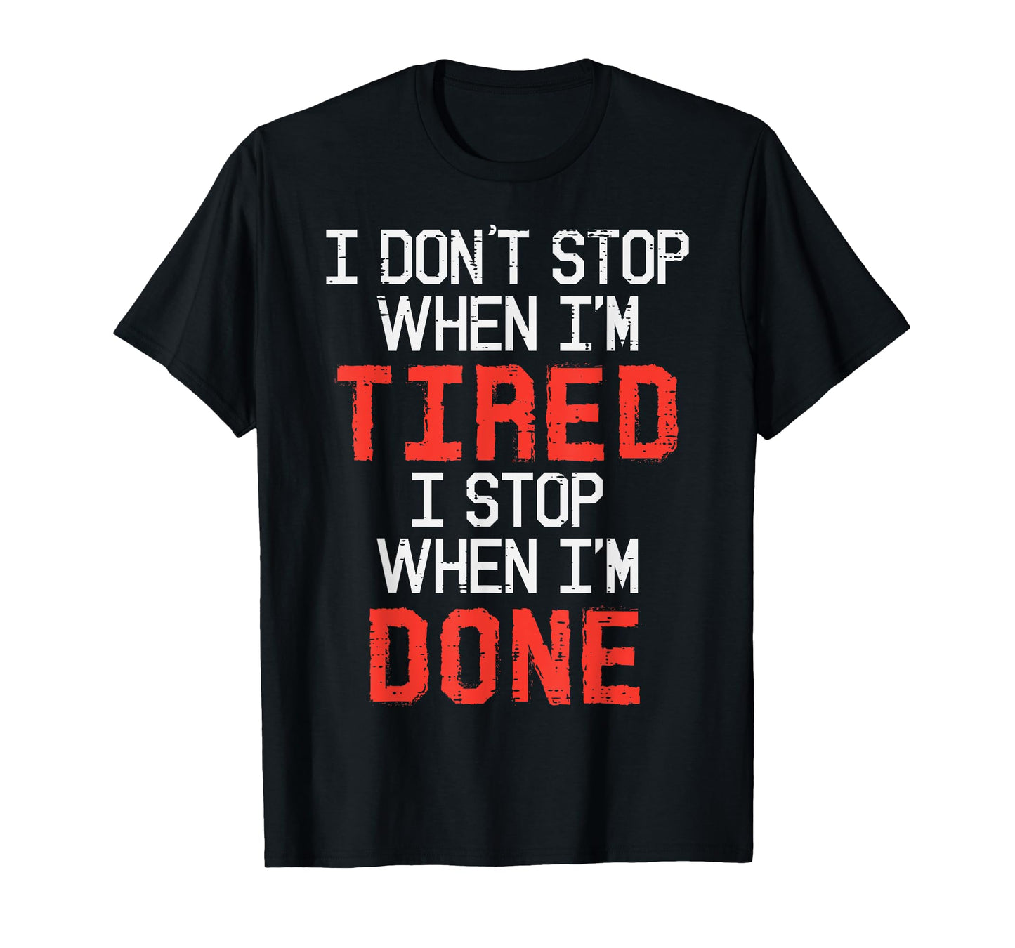I Dont Stop When Im Tired Done Gym Workout Fitness Men Women T-Shirt