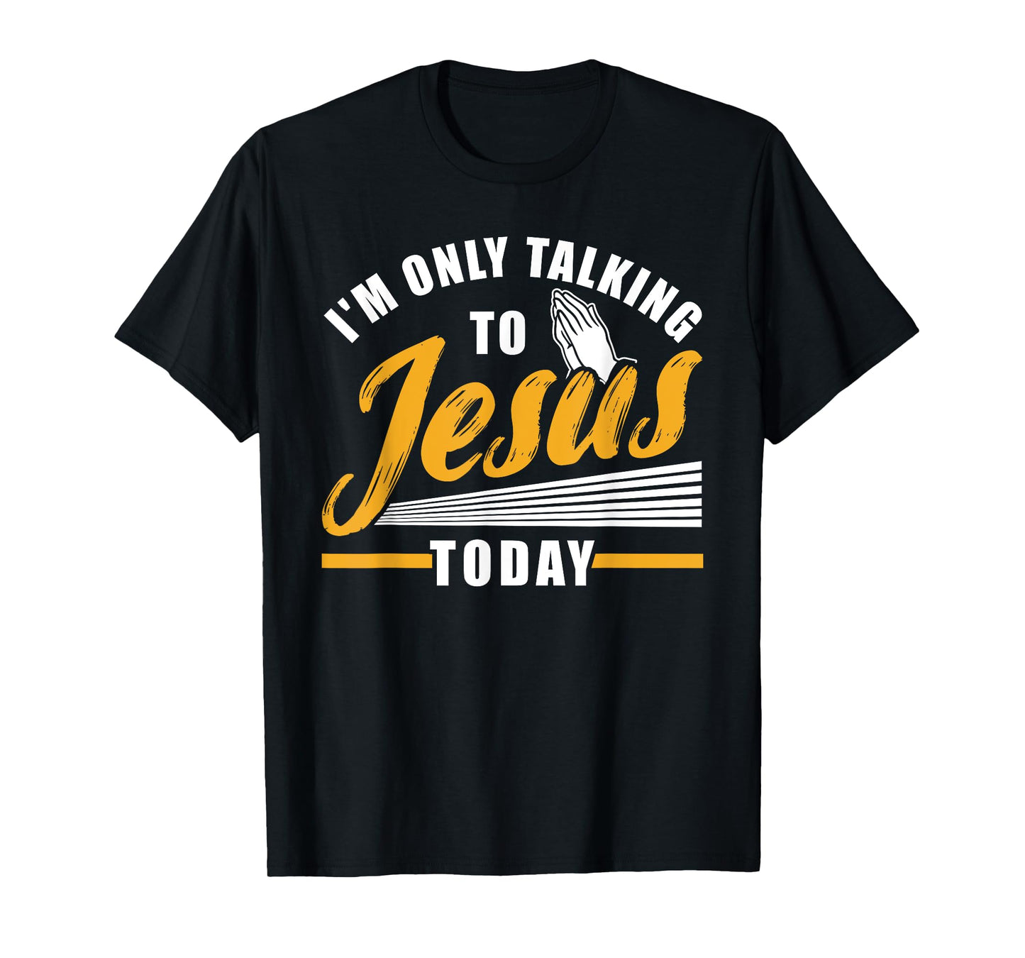 I'm only talking to Jesus today Christian T-Shirt