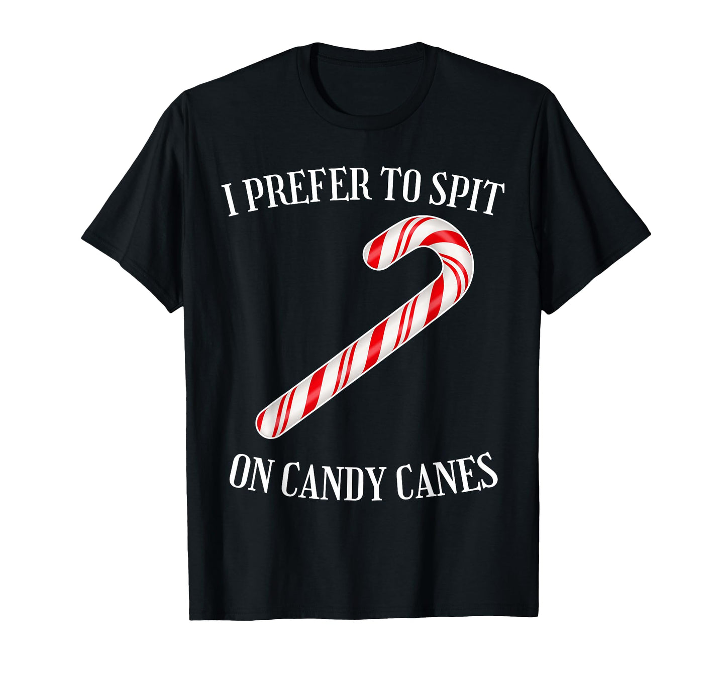 I Prefer to Spit on Candy Canes Naughty Xmas Adult Humor T-Shirt