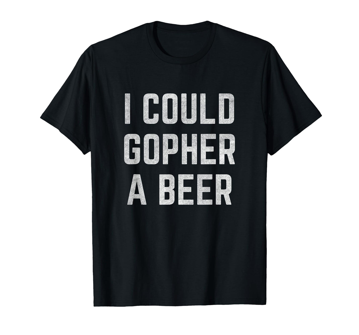 I Could Gopher a Beer T-Shirt T-Shirt