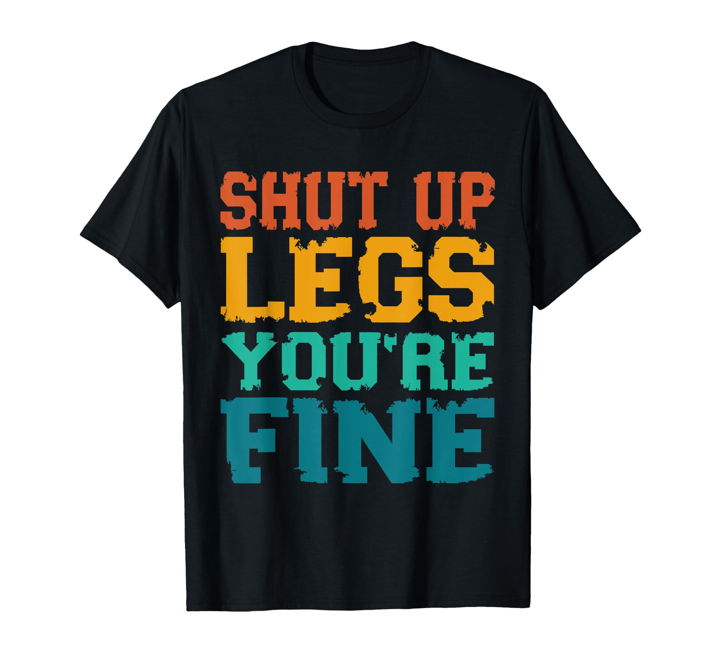 Shut up Legs You're Fine - Funny Vintage Workout Quote T-Shirt