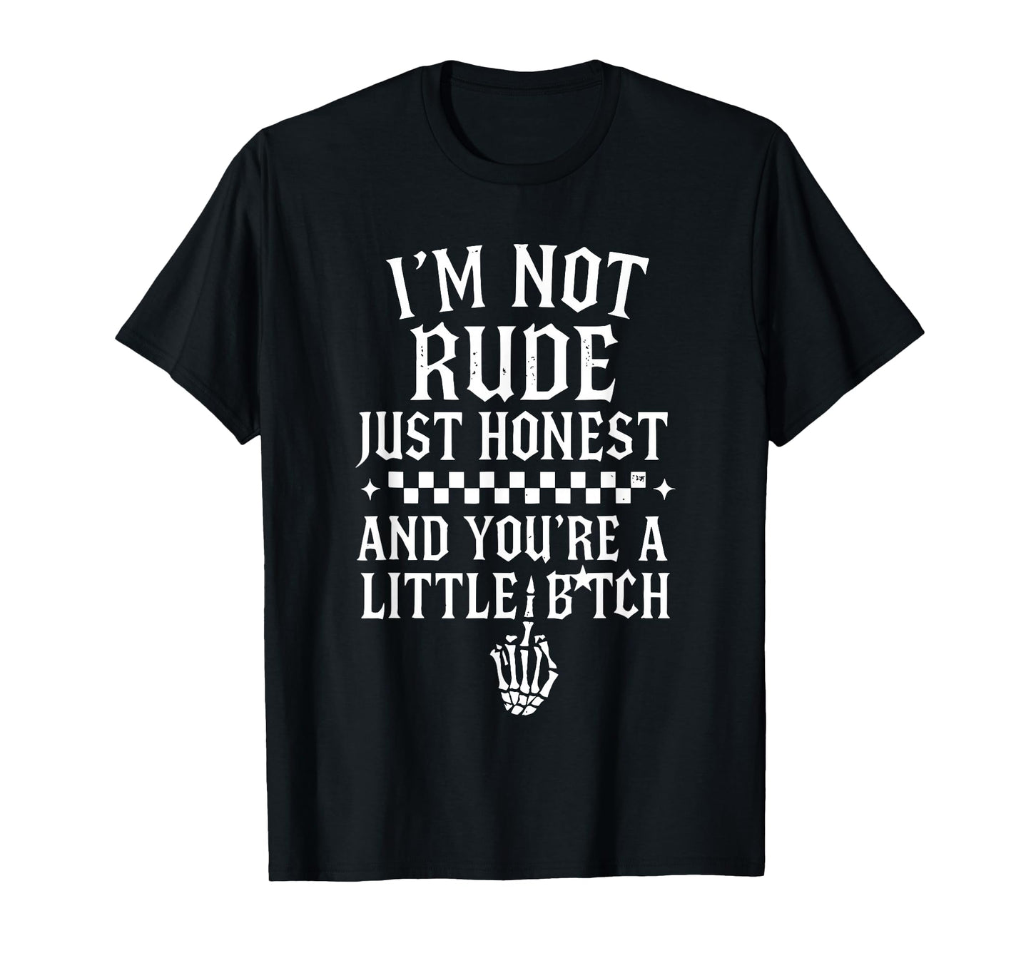 I'm Not Rude Just Honest and You're A Little Bitch Sarcastic T-Shirt