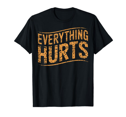Everything Hurts Gym Humor Everything Hurts Gym Post Workout T-Shirt