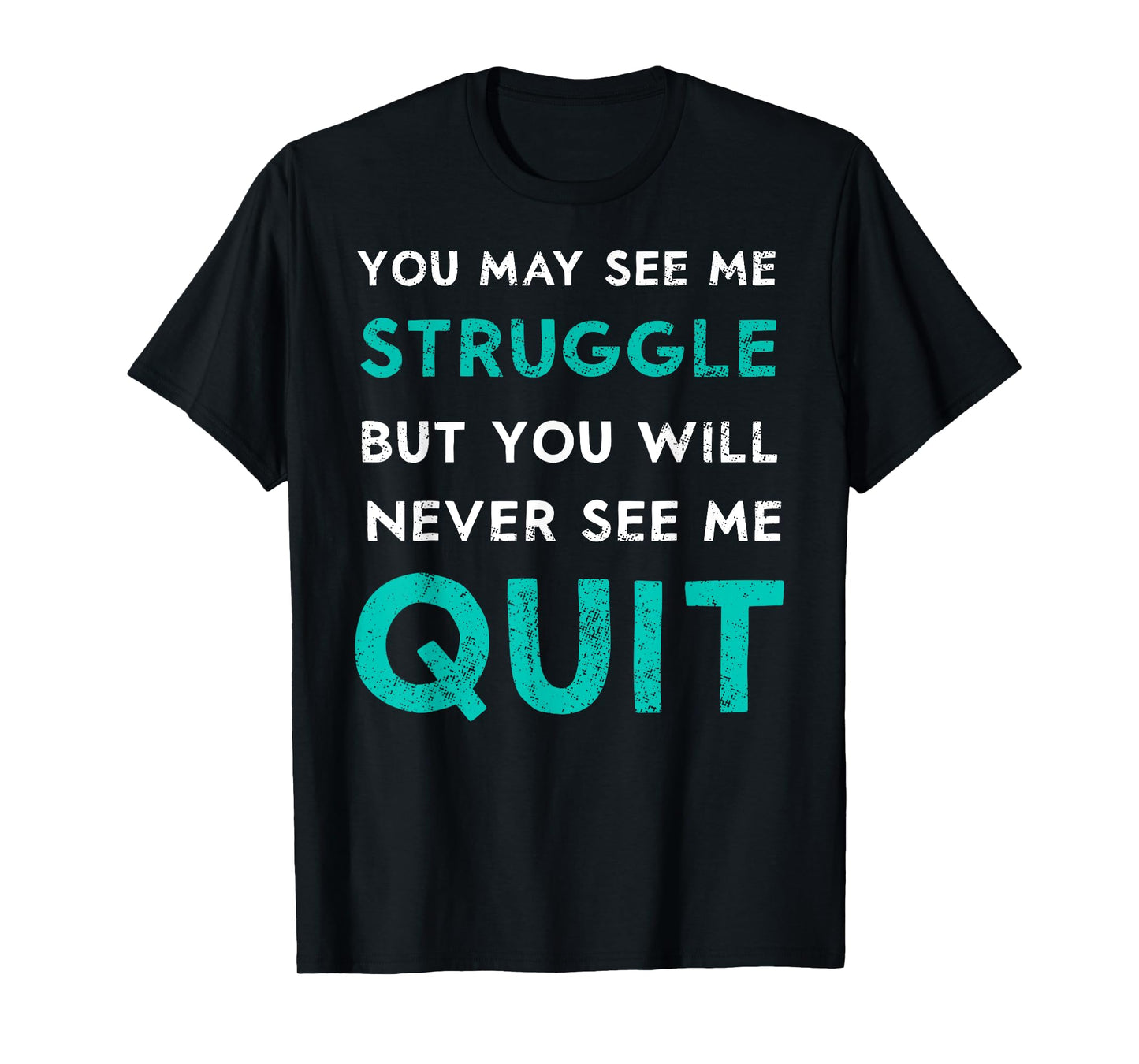 You May See Struggle Never See Me Quit Funny Gym Workout T-Shirt