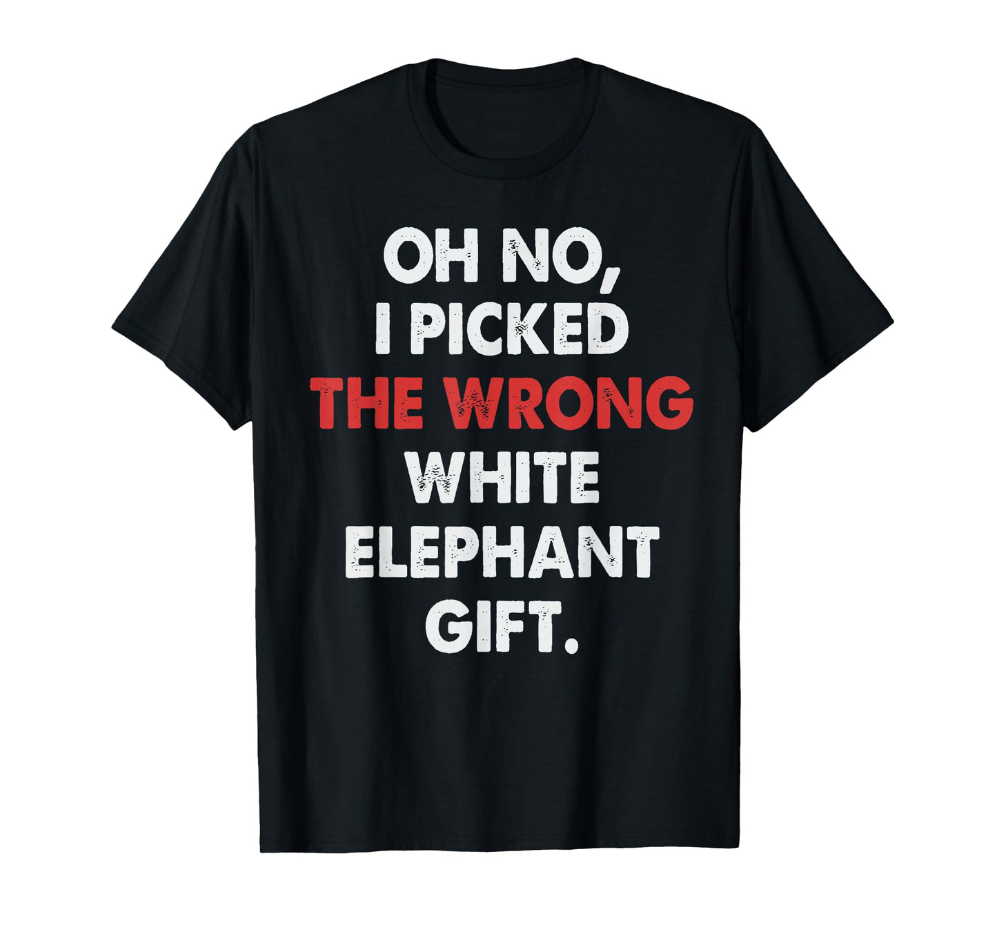 Oh No I Picked Wrong White Elephant Gifts Funny for Adults T-Shirt