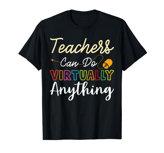 Online Class Teacher Gift Teachers Can Do Virtually Anything Men Women T-Shirt