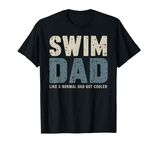 Swim Dad Like A Normal Dad But Cooler T-Shirt