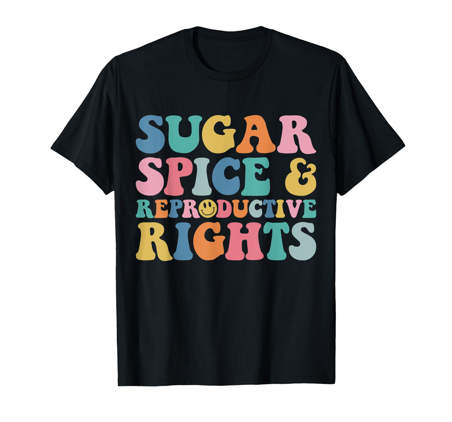 Sugar and Spice and Reproductive Rights Feminist Pro-Choice T-Shirt