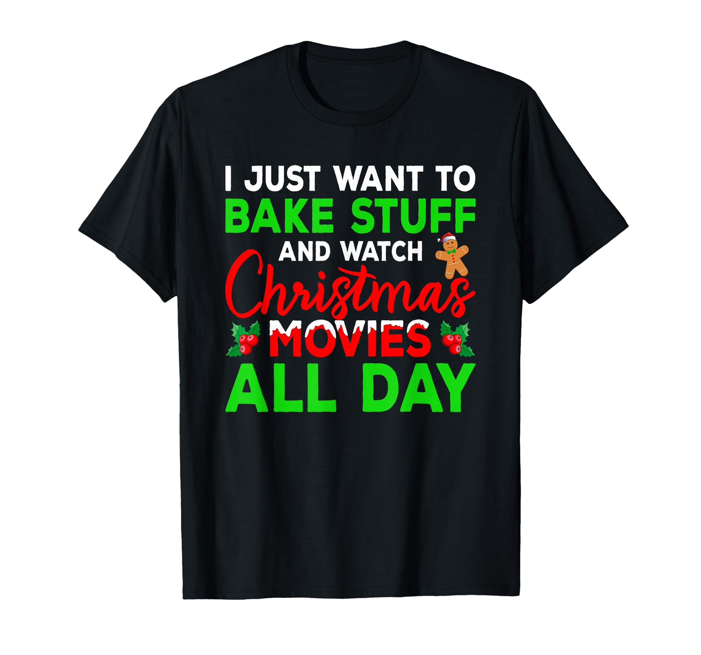 I Just Want to Bake Stuff and Watch Holiday Movies Christmas T-Shirt